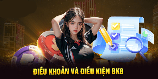 Điều khoản và điều kiện về nạp rút tại BK8