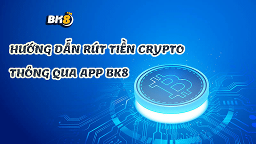 Rút tiền BK8 theo Crypto